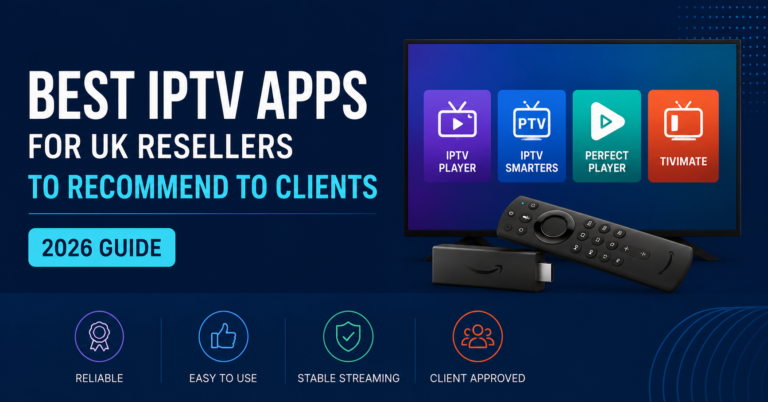 Best IPTV Apps for UK Resellers