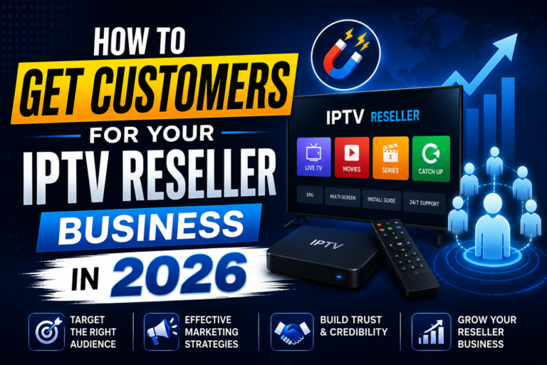 How to Get Customers for IPTV Reseller Business