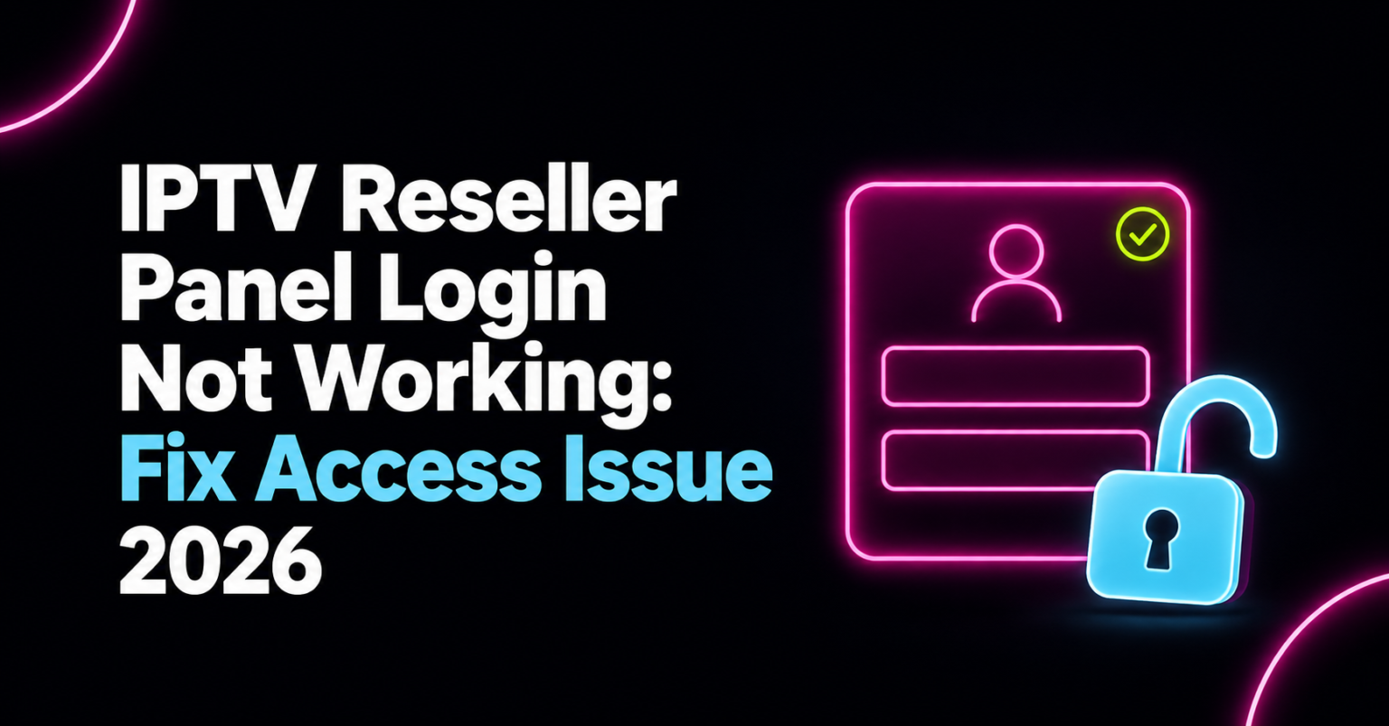 IPTV Reseller Panel Login Not Working